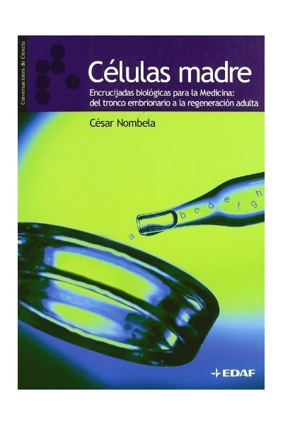 Células madre. Encrucijadas biológicas para la medicina: del tronco embrionario a la regeneración adulta